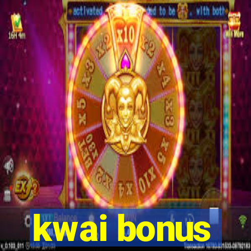 kwai bonus